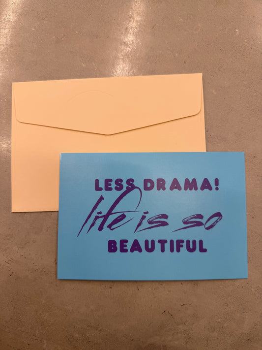 Less drama ! Life is so beautiful | Collection for any occasion
